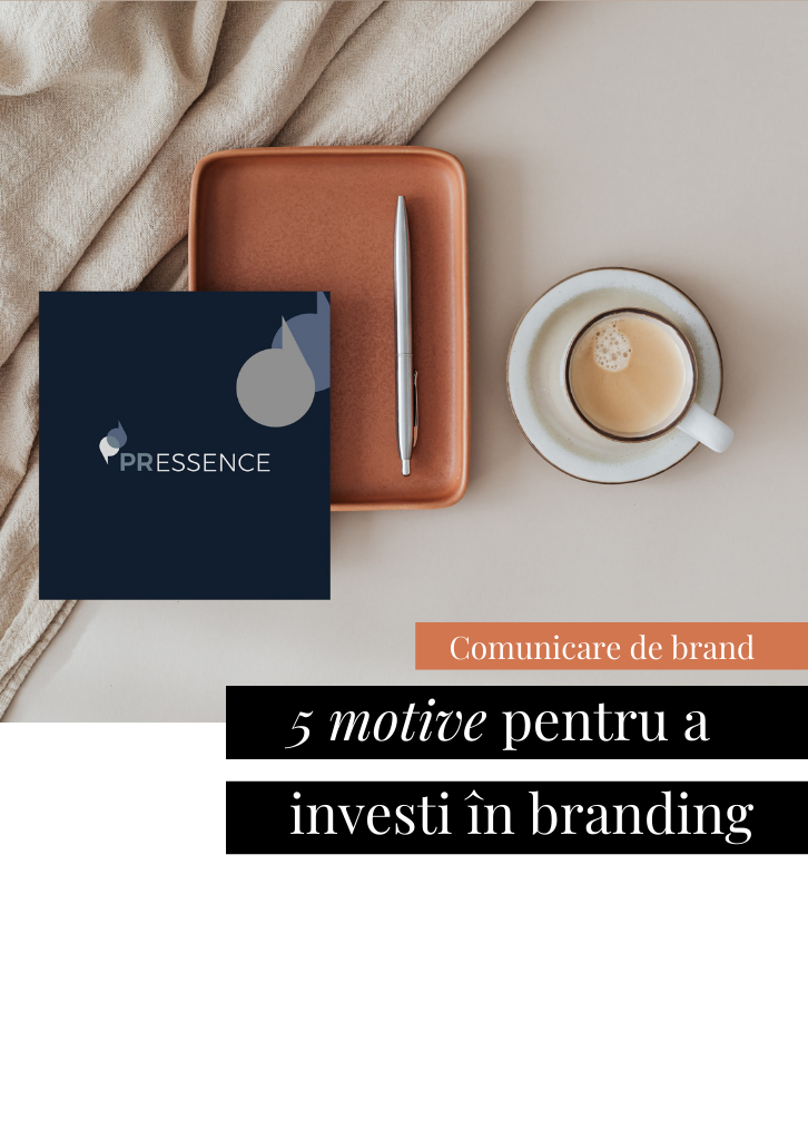 5 motive convingătoare pentru care ar trebui să investești în branding